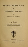 view Prolapsus, fistula in ano, and haemorrhoidal affections : their pathology and treatment / by T.J. Ashton.