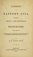 view Rambles in eastern Asia, including China and Manilla, during several years' residence : with notes of the voyage to China, excursions in Manilla, Hong-King, Canton, Shanghai, Ningpoo, Amoy, Fouchow, and Macao / by B. L. Ball.