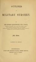 view Outlines of military surgery / by Sir George Ballingall.