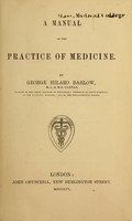 view A manual of the practice of medicine / by George Hilaro Barlow.