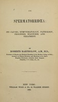 view On spermatorrhoea : its causes, symptomatology, pathology, prognosis, diagnosis and treatment / by Roberts Bartholow.