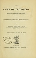 view On the cure of club-foot without cutting tendons : and on certain new methods of treating other deformities / by Richard Barwell.