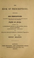 view The book of prescriptions : containing 2900 prescriptions, collected from the practice of the most eminent physicians and surgeons, English and foreign : comprising also, a compendious history of the materia medica of all countries, alphabetically arranged, and lists of the doses of all officinal or established preparations / by Henry Beasley.