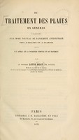 view Du traitement des plaies en général et en particulier d'un mode nouveau de pansement antiseptique par le coaltar et le charbon : suivi d'un aperçu sur la pourriture d'hôpital et son traitement / par Louis Beau.