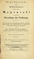 view Neue Versuche und Beobachtungen über den Magensaft und die Physiologie der Verdauung : auf eine höchst merkwürdige Weise, während einer Reihe von sieben Jahren, an einem und demselben Subjecte angestellt / von Wilhelm Beaumont ; aus dem Englischen übersetzt von Dr. Bernhard Lude ; mit drei lithographirten Abbildungen.