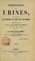 view Séméiotique des urines : ou, Traité des altérations de l'urine dans les maladies, suivi d'un traité de la maladie de Bright aux divers ages de la vie / par Alfred Becquerel.