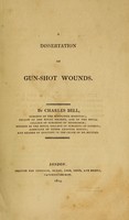 view A dissertation on gun-shot wounds / by Charles Bell.