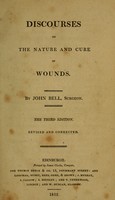 view Discourses on the nature and cure of wounds / by John Bell, surgeon.