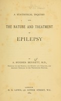 view A statistical inquiry into the nature and treatment of epilepsy / by A. Hughes Bennett.