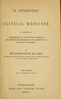 view An introduction to clinical medicine : six lectures on the method of examining patients, and the means necessary for arriving at an exact diagnosis / by John Hughes Benett.