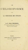 view Le chloroforme dans la chirurgie des enfants / par Albert Bergeron.