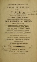 view Dissertatio inauguralis botanico-medica de thea, quam, favente summo numine, ex autoritate rectoris magnifici, Jani Richardi de Brueys, ... in Academia Rheno-Trajectina / publico et solemni examine submittit Cornelius Adrianus Bergsma die XVII maii MDCCCXXV.