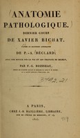 view Anatomie pathologique : dernier cours de Xavier Bichat, d'après un manuscrit autographe de P. A. Béclard ; avec une notice sur la vie et les travaux de Bichat par F.G. Boisseau.