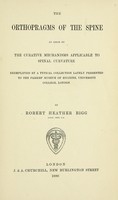 view The orthopragms of the spine : an essay on the curative mechanisms applicable to spinal curvature, exemplified by a typical collection lately presented to the Parkes' Museum of Hygiene, University College, London / by Robert Heather Bigg.