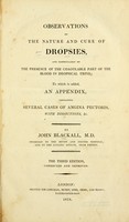 view Observations on the nature and cure of dropsies : and particularly on the presence of the coagulable part of the blood in dropsical urine : to which is added an appendix, containing several cases of angina pectoris, with dissections, &c. / by John Blackall, M.D.