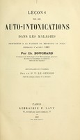 view Leçons sur les auto-intoxications dans les maladies : professées à la Faculté de médecine de Paris pendant l'année 1885 / par Ch. Bouchard ; recueillies et publiées par le Dr. P. Le Gendre.