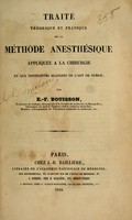 view Traité théorique et pratique de la méthode anesthésique appliquée a la chirurgie et aux différentes branches de l'art de guérir / par E.-F. Bouisson.