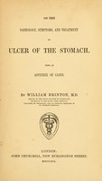 view On the pathology, symptoms, and treatment of ulcer of the stomach : with an appendix of cases / by William Brinton.