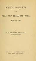 view Surgical experiences in the Zulu and Transvaal wars, 1879 and 1881 / by D. Blair Brown.