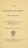 view On some diseases of women admitting of surgical treatment / by Isaac Baker Brown ; illustrated by coloured plates and wood engravings.