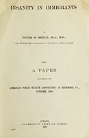 view Insanity in immigrants / by Peter H. Bryce ; being a paper read before the American Public Health Association, at Richmond, Va., October, 1909.