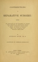 view Contributions to reparative surgery : showing its application to the treatment of deformities, produced by destructive disease or injury; congenital defects from arrest or excess of development; and cicatricial contractions from burns / by Gurdon Buck.