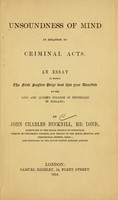 view Unsoundness of mind in relation to criminal acts / by John Charles Bucknill.