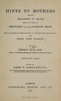 view Hints to mothers for the management of health during the period of pregnancy and in the lying-in-room ; with an exposure of popular errors in connection with those subjects and hints upon nursing.