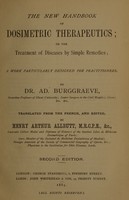 view The new handbook of dosimetric therapeutics, or, The treatment of diseases by simple remedies : including symptomatology, thermometry and uroscopy, with synoptical tables epitomising important clinical cases : a work particularly designed for practitioners / by Ad. Burggraeve ; tr. from the French, and ed. by Henry Arthur Allbutt.