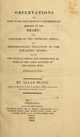 view Observations on some of the most frequent and important diseases of the heart ; on aneurism of the thoracic aorta; on preternatural pulsation in the epigastric region: and on the unusual origin and distribution of some of the large arteries of the human body. Illustrated by cases / By Allan Burns.