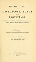 view Investigations on microscopic foams and on protoplasm : Experiments & observations directed towards a solution of the question of the physical conditions of the phenomena of life / By O. Bütschli ... Authorized translation by E. A. Minchin.