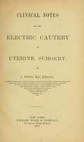 view Clinical notes on the electric cautery in uterine surgery / by J. Byrne.