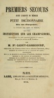 view Premiers secours avant l'arrivée du médicin, ou, Petit dictionnaire des cas d'urgence : a l'usage des gens du monde : suive d'une instruction sur les champignons / par Fx. Cadet-Gassicourt.