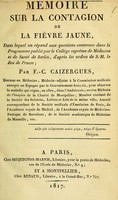 view Mémoire sur la contagion de la fièvre jaune : dans lequel on répond aux questions contenues dans le Programme publié par le College suprême de médecine et de santé de Berlin, d'après les ordres de S.M. le Roi de Prusse / par F.-C. Caizergues.