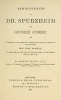 view Reminiscences of Dr. Spurzheim and George Combe : and a review of the science of phrenology, from the period of its discovery by Dr. Gall, to the time of the visit of George Combe to the United States, 1838, 1840 / by Nahum Capen.