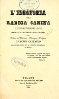 view L'idrofobia, o, La rabbia canina : istruzioni teorico-pratiche, esposte alla comune intelligenza / dal Giuseppe Cattaneo.