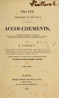 view Traitthrique et pratique de l'art des accouchements : comprenant l'histoire des maladies qui peuvent se manifester pendant la grossesse et le travail et l'indication des soins donner l'enfant nouveau-n / par P. Cazeaux.