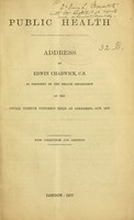 view Public health : address / by Edwin Chadwick, as President of the Health Department at the Science Congress held at Aberdeen, Oct. 1877 ; with corrections and additions.