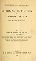 view Experimental researches in artificial respiration in stillborn children and allied subjects / by Francis Henry Champneys.