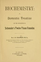 view Biochemistry : a domestic treatise on the application of Schuessler's twelve tissue remedies / by J.B. Chapman.