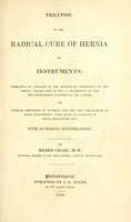 view Treatise on the radical cure of hernia by instruments : embracing an analysis of the mechanical properties of the various trusses now in use, a description of the new instruments invented by the author, and general directions to patients for the safe employment of these instruments, with hints to surgeons in their application, etc. / by Heber Chase.