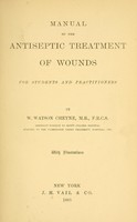 view Manual of the antiseptic treatment of wounds : for students and practitioners / by W. Watson Cheyne.