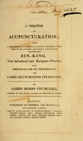 view A treatise on acupuncturation : being a description of a surgical operation originally peculiar to the Japonese and Chinese, and by them denominated zin-king, now introduced into European practice, with directions for its performance, and cases illustrating its success / by James Morss Churchill.