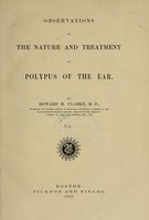 view Observations on the nature and treatment of polypus of the ear / by Edward H. Clarke.