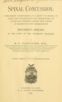 view Spinal concussion : surgically considered as a cause of spinal injury, and neurologically restricted to a certain symptom group, for which is suggested the designation of Erichsen's disease, as one form of the traumatic neuroses / by S. V. Clevenger.