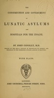 view The construction and government of lunatic asylums and hospitals for the insane / By John Conolly, M.D. ... With plans.