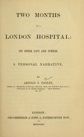 view Two months in a London hospital : its inner life and scenes : a personal narrative / by Arnold J. Cooley.