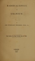 view Radio-activity of uranium / by Sir William Crookes ; read before the Royal Society, May 10, 1900.