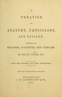 view A treatise on anatomy, physiology, and hygiene : designed for colleges, academies, and families / by Calvin Cutter ; with one hundred and fifty engravings.