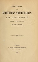 view Traitement des affections articulaires par l'électricité : leur pathogénie / par L. Danion.